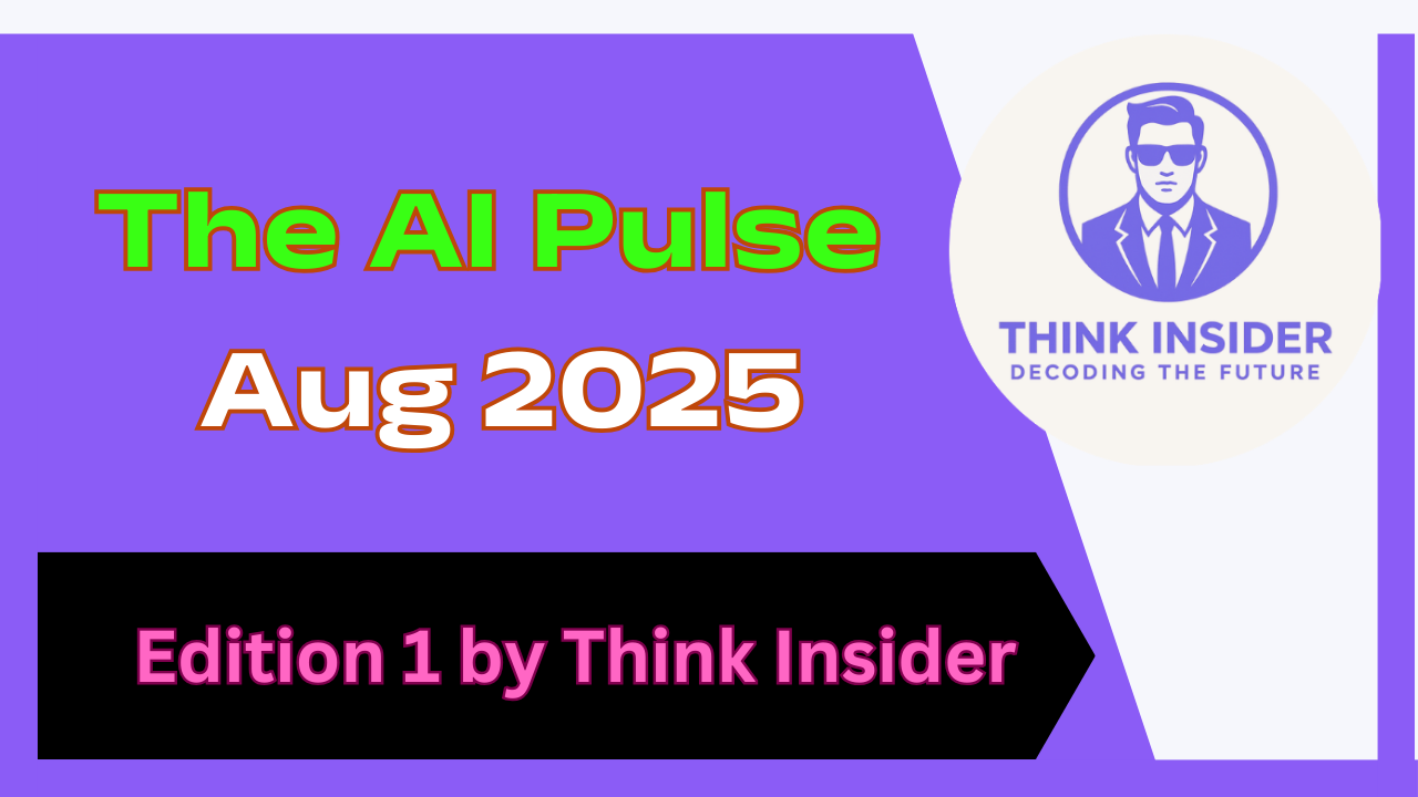 The AI Pulse – Aug 2025 Edition 1 by Think Insider